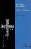 Couverture du livre « Le signe de la croix ; histoire, ethnologie et symbolique d'un geste total » de Pierre Erny aux éditions L'harmattan