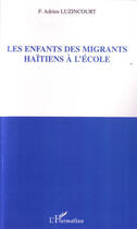 Couverture du livre « Les enfants des migrants haïtiens à l'école » de F. Adrien Luzincourt aux éditions L'harmattan