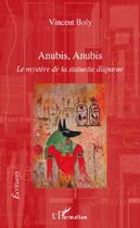 Couverture du livre « Anubis, Anubis ; le mystère de la statuette disparue » de Vincent Boly aux éditions L'harmattan