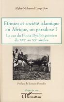 Couverture du livre « Ethnies et société islamique en Afrique, un paradoxe ? ; le cas de Fuuta Dyaloo guinéen du XVI au XX siècle » de Alpha-Mohamed Loppe Sow aux éditions Editions L'harmattan