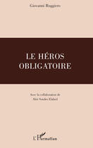 Couverture du livre « Le héros obligatoire » de Giovanni Ruggiero aux éditions Editions L'harmattan