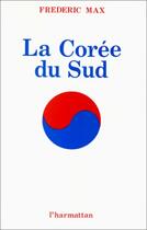 Couverture du livre « La Corée du Sud » de Frederic Max aux éditions Editions L'harmattan