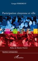 Couverture du livre « Participation citoyenne et ville » de Georges Ferreboeuf aux éditions Editions L'harmattan