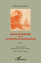 Couverture du livre « Femmes iraniennes dans la pension de Montmartre » de Mahnaz Ansarian aux éditions L'harmattan