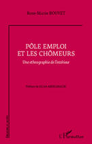 Couverture du livre « Pôle emploi et les chômeurs ; une ethnographie de l'intérieur » de Rose-Marie Bouvet aux éditions Editions L'harmattan