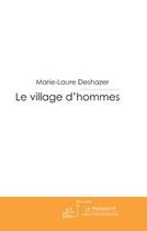 Couverture du livre « Le village d'hommes » de Deshazer-M-L aux éditions Le Manuscrit