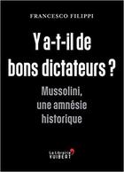 Couverture du livre « Y'a-t-il de bons dictateurs ? Mussolini, une amnésie historique » de Francesco Filippi aux éditions Vuibert