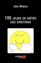Couverture du livre « 100 jours de météo des émotions » de James Monbeau aux éditions Editions Du Net