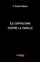 Couverture du livre « Le capitalisme contre la famille » de E. Hyacinthe Nogbou aux éditions Editions Du Net