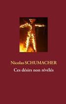 Couverture du livre « Ces désirs non révélés » de Nicolas Schumacher aux éditions Books On Demand