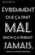 Couverture du livre « Evidemment que a finit mal sinon a finirait jamais : Phrase de Fianso (Sofiane Zermani) » de Baptista Angelina aux éditions Books On Demand