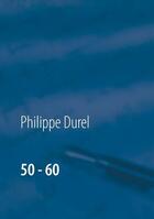 Couverture du livre « 50 - 60 ; mes années » de Philippe Durel aux éditions Books On Demand