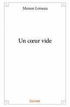 Couverture du livre « Un coeur vide » de Manon Loiseau aux éditions Edilivre
