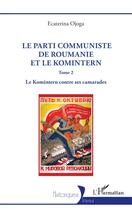 Couverture du livre « Le Parti communiste de Roumanie et le Komintern : Tome 2 Le Komintern contre ses camarades » de Ecaterina Ojoga aux éditions L'harmattan