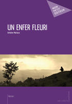 Couverture du livre « Un enfer fleuri » de Antoine Mariaux aux éditions Mon Petit Editeur