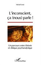 Couverture du livre « L'inconscient ça nous parle ! un parcours entre théorie et clinique psychanalytique » de Michel Forne aux éditions L'harmattan