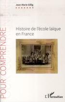 Couverture du livre « Histoire de l'école laïque en France » de Jean-Marie Gillig aux éditions L'harmattan