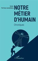 Couverture du livre « Notre metier d'humain ; chroniques » de Sylvie Portnoy Lanzenberg aux éditions L'harmattan