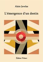 Couverture du livre « L'émergence d'un destin » de Alain Javelas aux éditions Velours