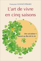 Couverture du livre « L'art de vivre en cinq saisons ; un chemin vers soi » de Francoise Gonnet-Perard aux éditions Sully