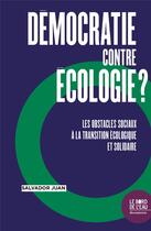 Couverture du livre « Démocratie contre l'écologie ? les obstacles sociaux à la transition écologique et solidaire » de Salvador Juan aux éditions Bord De L'eau