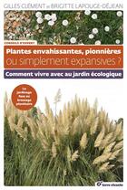 Couverture du livre « Plantes envahissantes, pionnières ou simplement expansives ? ; comment vivre avec au jardin écologique » de Gilles Clement et Brigitte Lapouge-Dejean aux éditions Terre Vivante