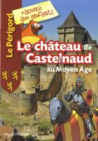 Couverture du livre « Le Périgord raconté aux enfants ; le château de Castelnaud au Moyen-âge » de  aux éditions La Petite Boite