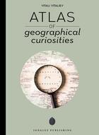 Couverture du livre « Atlas of geographical curiosities » de Vitali Vitaliev aux éditions Jonglez
