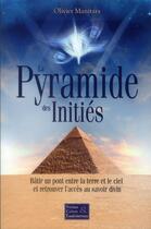 Couverture du livre « La pyramide des initiés : bâtir un pont entre la terre et le ciel » de Olivier Manitara aux éditions Essenia