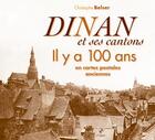 Couverture du livre « Dinan et ses cantons il y a 100 ans en cartes postales anciennes » de Christophe Belser aux éditions Patrimoines & Medias