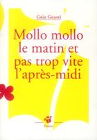 Couverture du livre « Mollo Mollo le matin et pas trop vite l'après-midi » de Gaia Guasti aux éditions Thierry Magnier