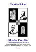 Couverture du livre « Sebastien castellion a saint-martin-du-fresne (1515-2015) » de Christian Buiron aux éditions Theolib