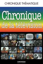 Couverture du livre « Chronique de la television » de  aux éditions Éditions Chronique