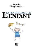 Couverture du livre « La pensée magique chez l'enfant » de Sophie Morgenstern aux éditions Fv Editions