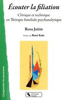 Couverture du livre « Écouter la filiation ; clinique et technique en thérapie familiale psychanalytique » de Rosa Jaitin aux éditions Chronique Sociale