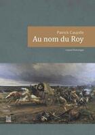 Couverture du livre « Au nom du roy » de Patrick Caujolle aux éditions La Bouinotte