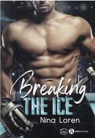 Couverture du livre « Breaking the ice » de Nina Loren aux éditions Editions Addictives