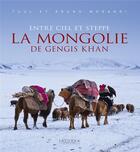 Couverture du livre « Entre ciel et steppe ; la Mongolie de Gengis Khan » de Bruno Morandi et Tuul Morandi aux éditions Hozhoni