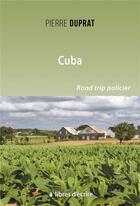 Couverture du livre « Cuba » de Duprat Pierre aux éditions Libres D'ecrire