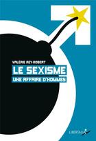 Couverture du livre « Le sexisme, une affaire d'hommes » de Valerie Rey-Robert aux éditions Libertalia