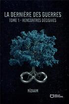 Couverture du livre « La dernière des guerres Tome 1 : rencontres décisives » de Nizaam aux éditions Hello Editions