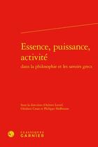 Couverture du livre « Essence, puissance, activité dans la philosophie et les savoirs grecs » de Philippe Hoffmann et Ghislain Casas et Adrien Lecerf et Collectif aux éditions Classiques Garnier