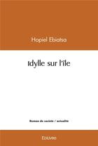 Couverture du livre « Idylle sur l'ile » de Hopiel Ebiatsa aux éditions Edilivre