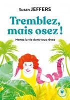 Couverture du livre « Tremblez mais osez ! menez la vie dont vous rêvez » de Susan Jeffers aux éditions Marabout