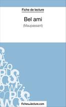 Couverture du livre « Bel ami de Guy de Maupassant : analyse complète de l'½uvre » de Sophie Lecomte aux éditions Fichesdelecture.com