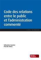 Couverture du livre « Code des relations entre le public et l'administration commenté » de Sébastien Saunier et Pascale Idoux aux éditions Berger-levrault