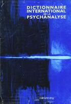 Couverture du livre « Dictionnaire international de la psychanalyse - concepts, notions, biographies, oeuvres, evenements, » de Mijolla-Mellor (Com. aux éditions Calmann-levy