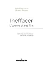 Couverture du livre « Ineffacer ; l'oeuvre et ses fins » de Michael Brophy aux éditions Hermann