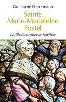 Couverture du livre « Sainte Marie-Madeleine Postel : la fille du cordier de Barfleur » de Wilhelm Hunermann aux éditions Salvator