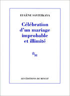 Couverture du livre « Celebration d un mariage improbable et illimite » de Eugene Savitzkaya aux éditions Minuit